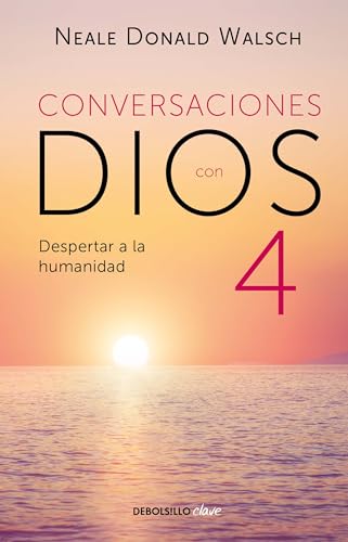 Conversaciones con Dios: Despertar a la humanidad: Despertar a la Humanidad, Un dialogo Nuevo e Inesperado / Awaken the Species, Book 4 (CONVERSATIONS WITH GOD, Band 4)